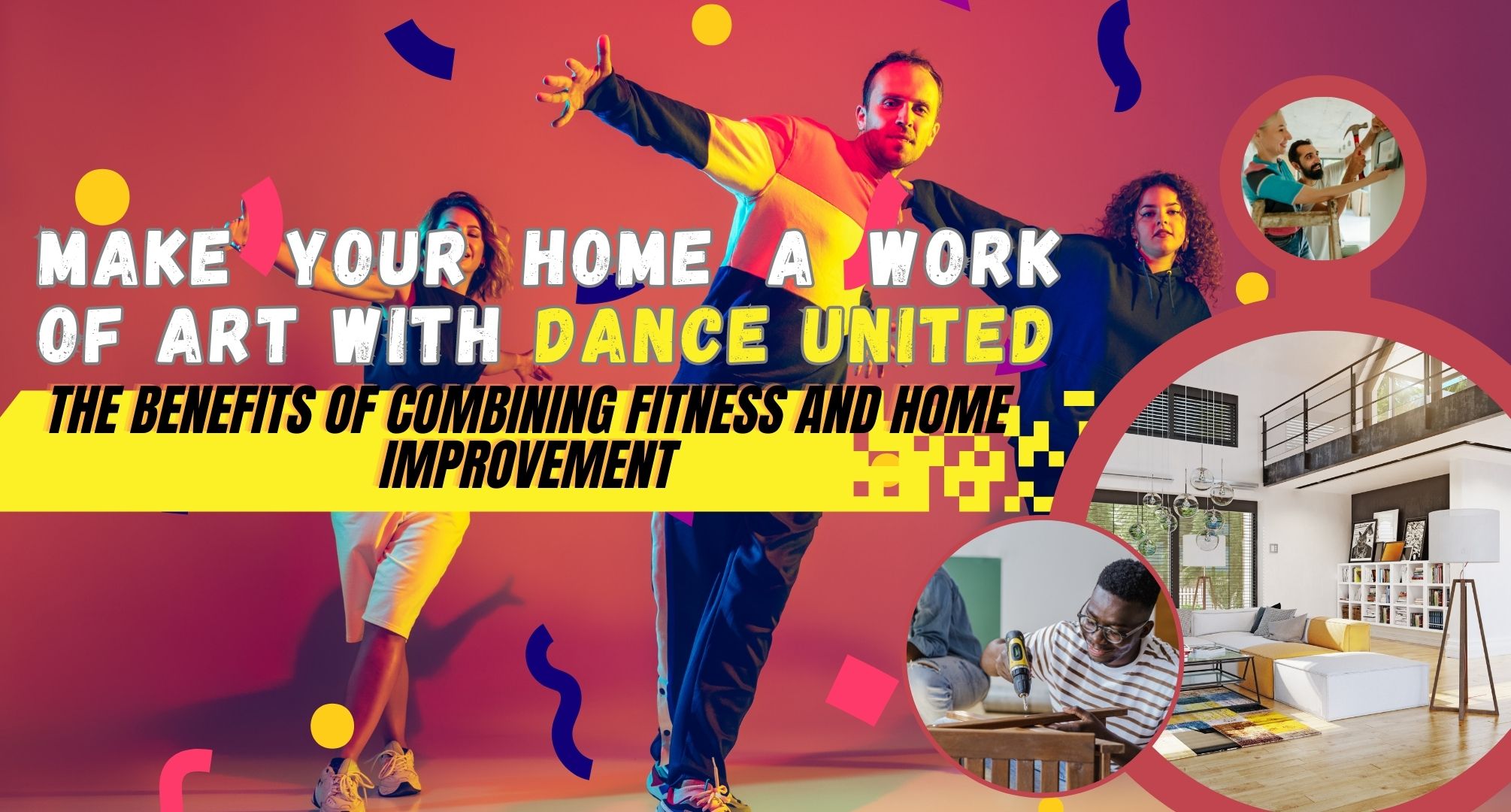 Make Your Home a Work of Art with Dance United: The Benefits of Combining Fitness and Home Improvement